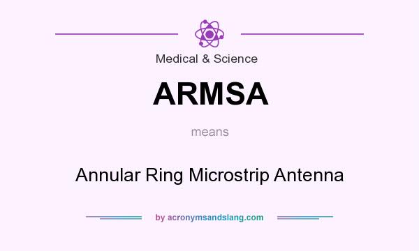 What does ARMSA mean? It stands for Annular Ring Microstrip Antenna