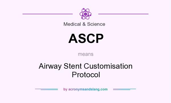 What does ASCP mean? It stands for Airway Stent Customisation Protocol