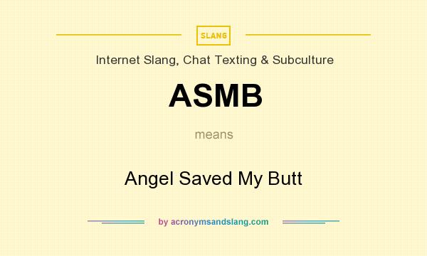 What does ASMB mean? It stands for Angel Saved My Butt