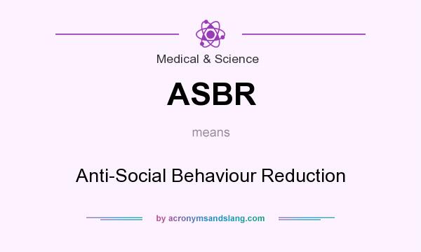 What does ASBR mean? It stands for Anti-Social Behaviour Reduction