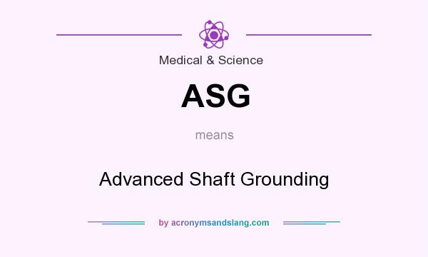 What does ASG mean? It stands for Advanced Shaft Grounding