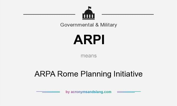 What does ARPI mean? It stands for ARPA Rome Planning Initiative