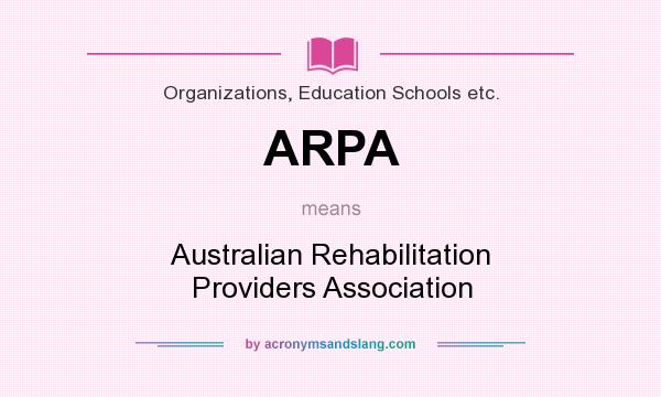 What does ARPA mean? It stands for Australian Rehabilitation Providers Association