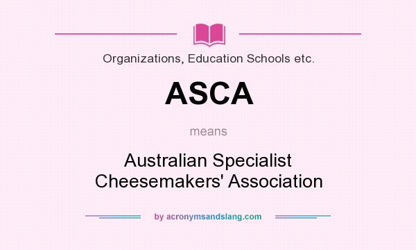 What does ASCA mean? It stands for Australian Specialist Cheesemakers` Association