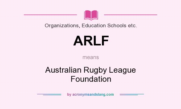 What does ARLF mean? It stands for Australian Rugby League Foundation