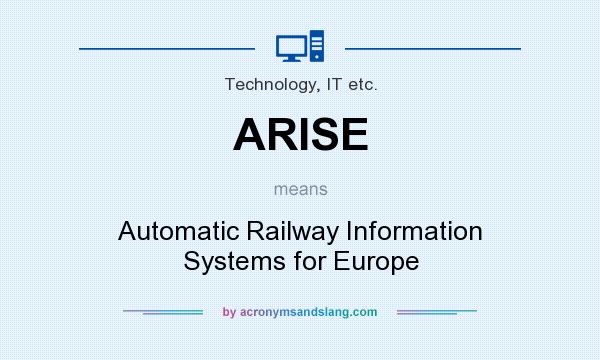 What does ARISE mean? It stands for Automatic Railway Information Systems for Europe