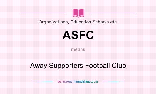 What does ASFC mean? It stands for Away Supporters Football Club