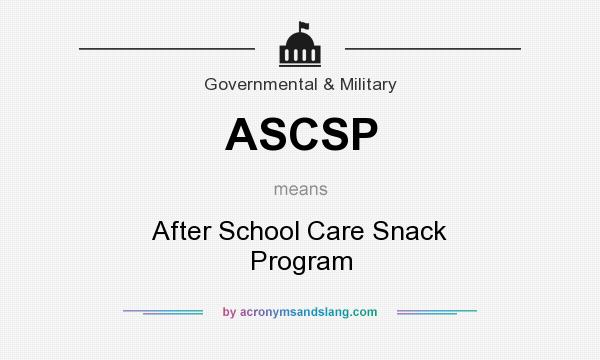 What does ASCSP mean? It stands for After School Care Snack Program