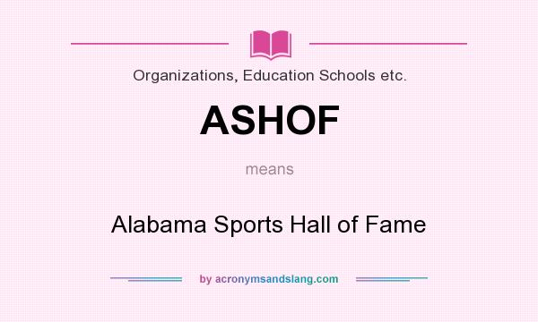 What does ASHOF mean? It stands for Alabama Sports Hall of Fame