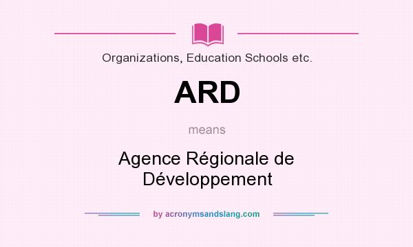 What does ARD mean? It stands for Agence Régionale de Développement