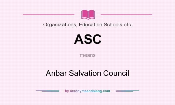 What does ASC mean? It stands for Anbar Salvation Council