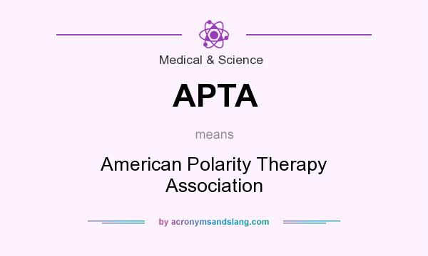 What does APTA mean? It stands for American Polarity Therapy Association