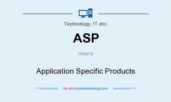 What does ASP mean? It stands for Application Specific Products