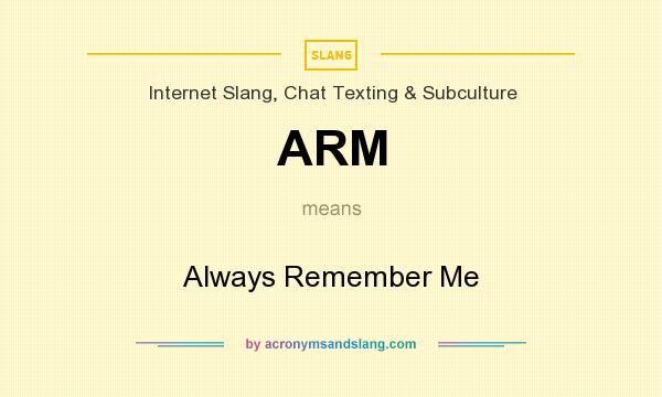 What does ARM mean? It stands for Always Remember Me