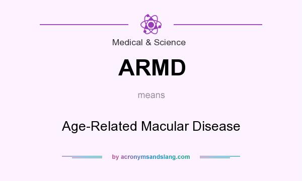 What does ARMD mean? It stands for Age-Related Macular Disease