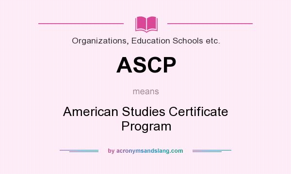 What does ASCP mean? It stands for American Studies Certificate Program