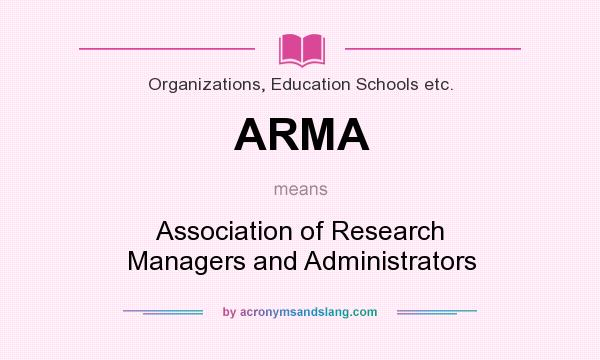 What does ARMA mean? It stands for Association of Research Managers and Administrators