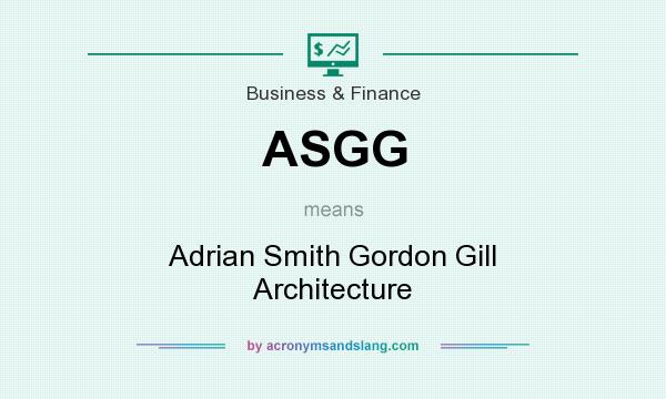 What does ASGG mean? It stands for Adrian Smith Gordon Gill Architecture