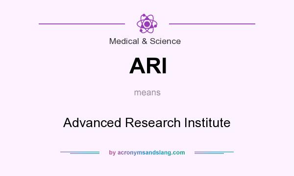 What does ARI mean? It stands for Advanced Research Institute
