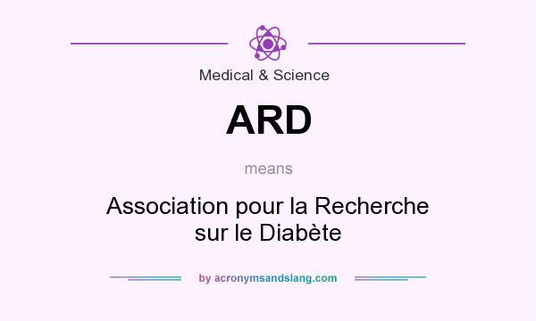 What does ARD mean? It stands for Association pour la Recherche sur le Diabète