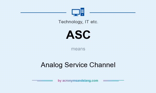What does ASC mean? It stands for Analog Service Channel