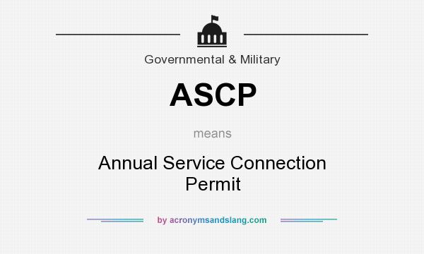 What does ASCP mean? It stands for Annual Service Connection Permit