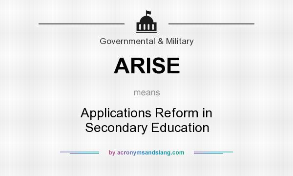 What does ARISE mean? It stands for Applications Reform in Secondary Education