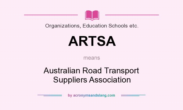 What does ARTSA mean? It stands for Australian Road Transport Suppliers Association