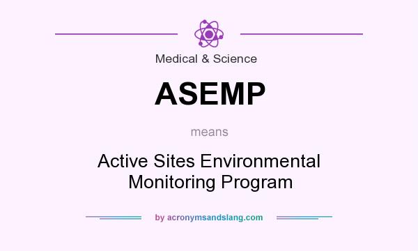 What does ASEMP mean? It stands for Active Sites Environmental Monitoring Program