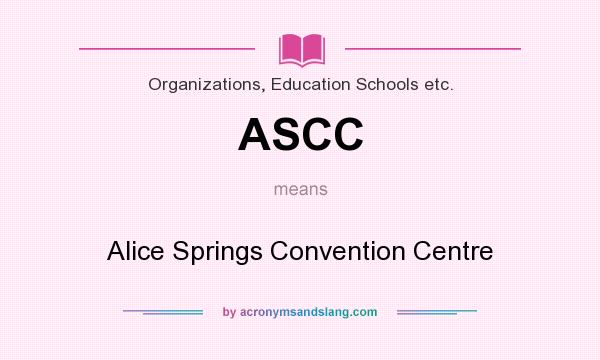 What does ASCC mean? It stands for Alice Springs Convention Centre