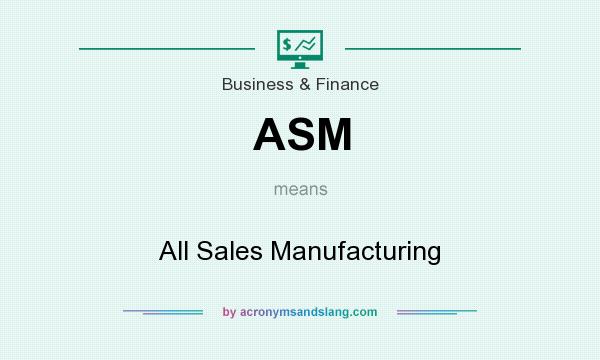What does ASM mean? It stands for All Sales Manufacturing
