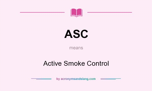 What does ASC mean? It stands for Active Smoke Control