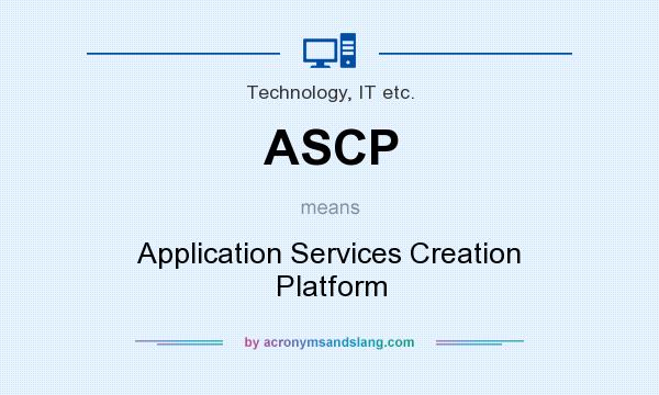 What does ASCP mean? It stands for Application Services Creation Platform