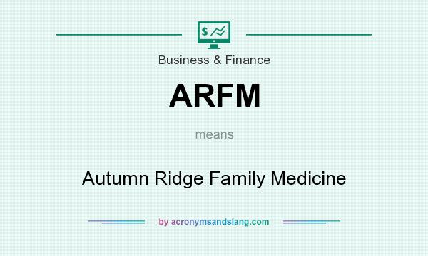 What does ARFM mean? It stands for Autumn Ridge Family Medicine