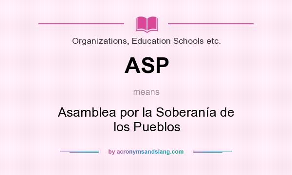 What does ASP mean? It stands for Asamblea por la Soberanía de los Pueblos