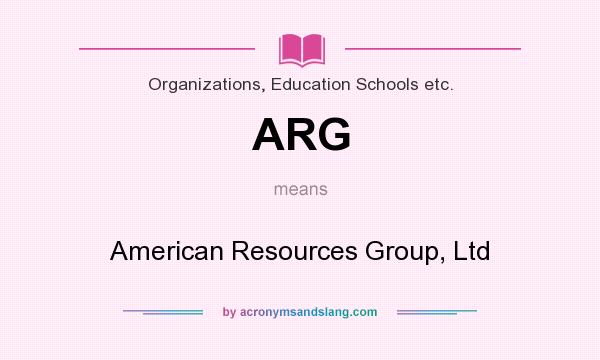 What does ARG mean? It stands for American Resources Group, Ltd