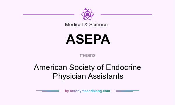 What does ASEPA mean? It stands for American Society of Endocrine Physician Assistants