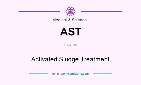 What does AST mean? It stands for Activated Sludge Treatment