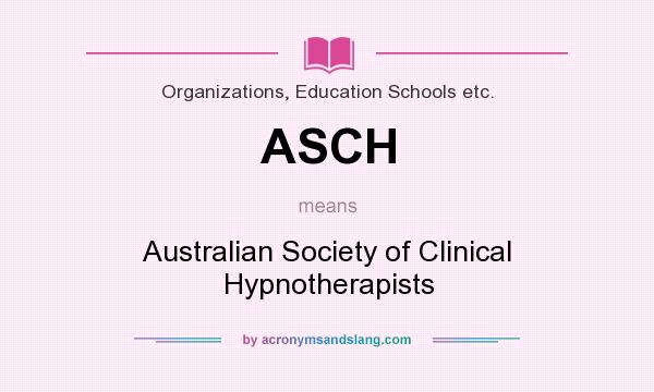 What does ASCH mean? It stands for Australian Society of Clinical Hypnotherapists