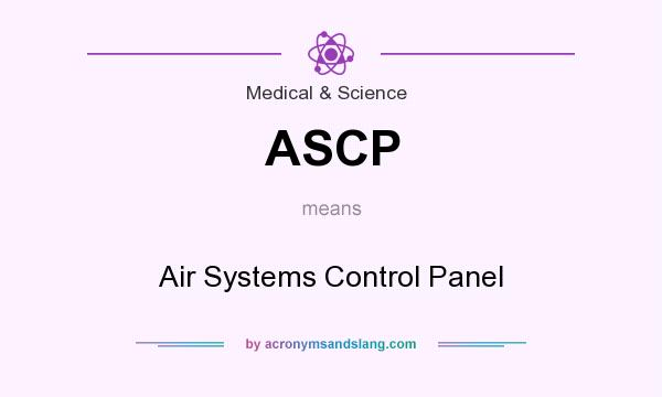 What does ASCP mean? It stands for Air Systems Control Panel