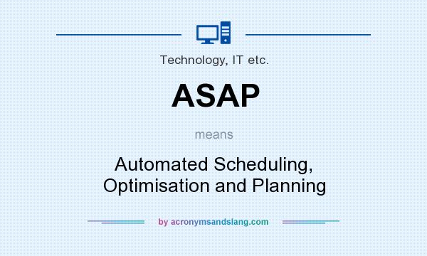 What does ASAP mean? It stands for Automated Scheduling, Optimisation and Planning