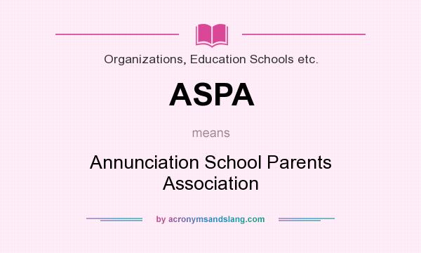 What does ASPA mean? It stands for Annunciation School Parents Association