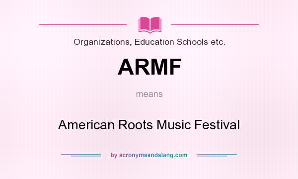 What does ARMF mean? It stands for American Roots Music Festival