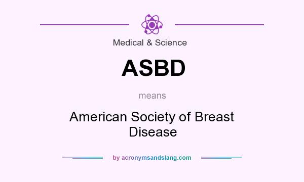 What does ASBD mean? It stands for American Society of Breast Disease