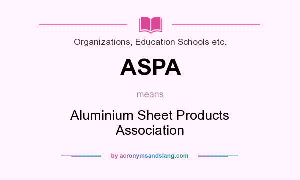 What does ASPA mean? It stands for Aluminium Sheet Products Association