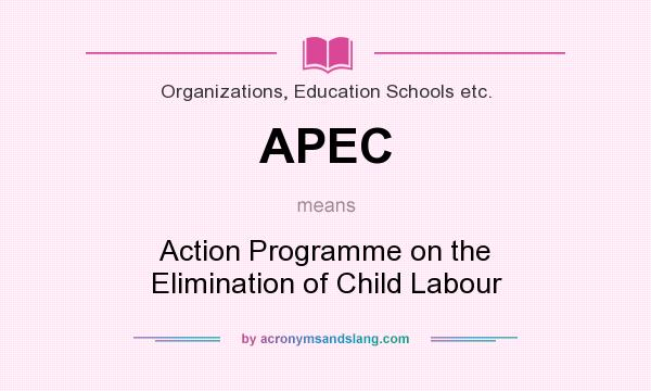 What does APEC mean? It stands for Action Programme on the Elimination of Child Labour
