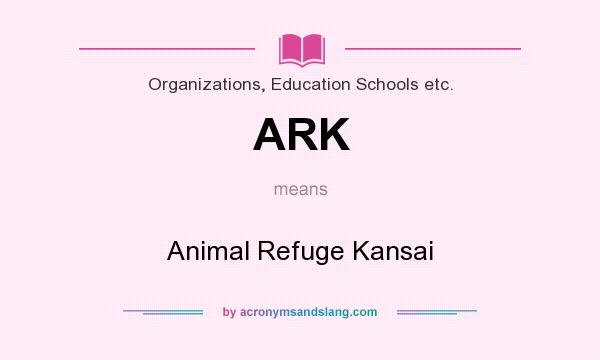 What does ARK mean? It stands for Animal Refuge Kansai