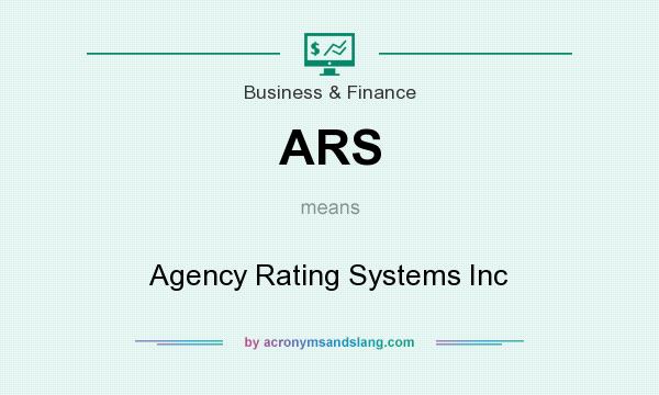 What does ARS mean? It stands for Agency Rating Systems Inc