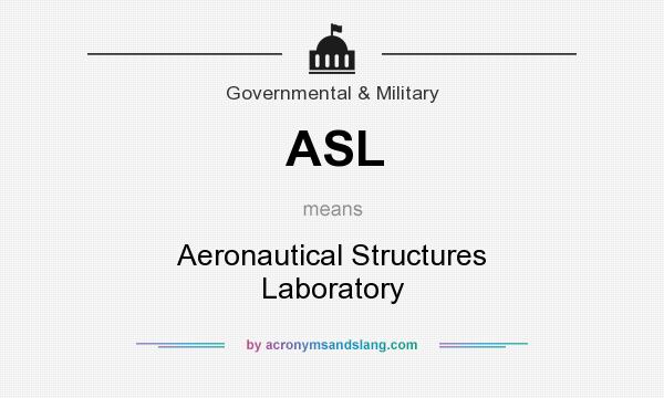 What does ASL mean? It stands for Aeronautical Structures Laboratory