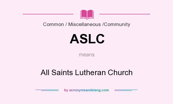 What does ASLC mean? It stands for All Saints Lutheran Church